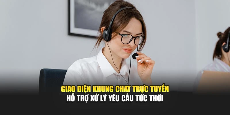 Giao diện khung chat trực tuyến hỗ trợ xử lý yêu cầu tức thời