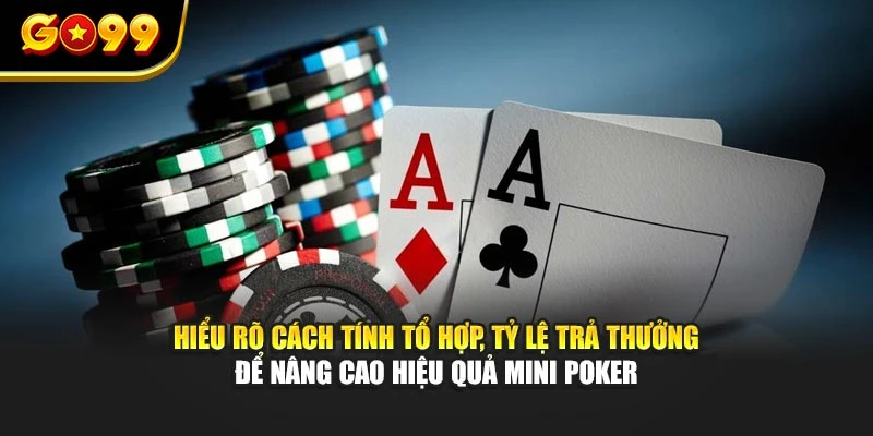 Hiểu rõ cách tính tổ hợp, tỷ lệ trả thưởng để nâng cao hiệu quả Mini Poker
