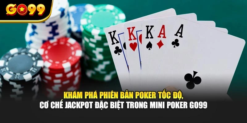 Khám phá phiên bản Poker tốc độ, cơ chế Jackpot đặc biệt trong Mini Poker GO99