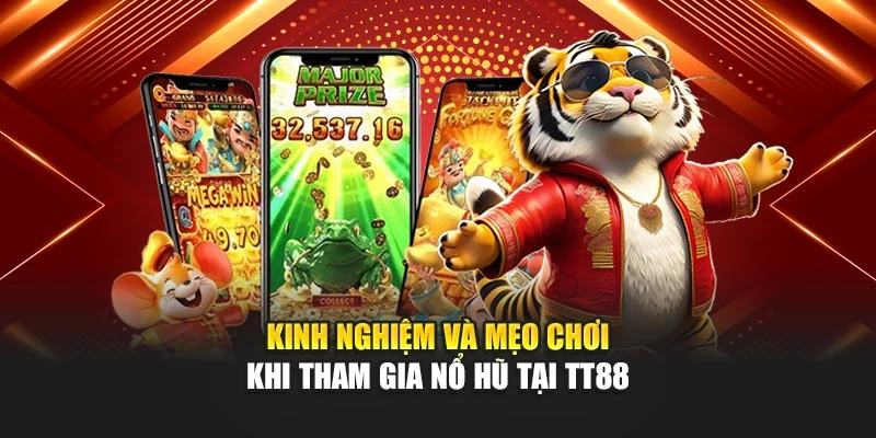 Kinh nghiệm và mẹo chơi khi tham gia nổ hũ tại TT88