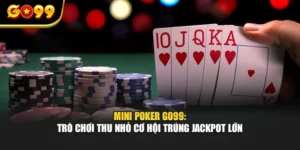 Mini Poker GO99: Trò Chơi Thu Nhỏ Cơ Hội Trúng Jackpot Lớn