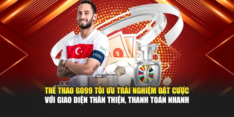 Thể thao GO99 tối ưu trải nghiệm đặt cược với giao diện thân thiện, thanh toán nhanh 
