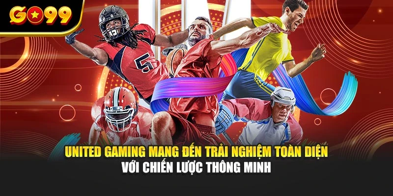 United Gaming mang đến trải nghiệm toàn diện với chiến lược thông minh
